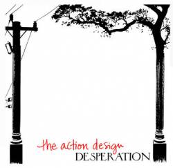 The Action Design : Desperation